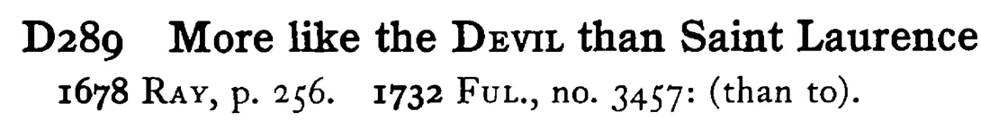More like the DEVIL than Saint Laurence - a scanned entry from Tilley's 1950 Dictionary of Proverbs.