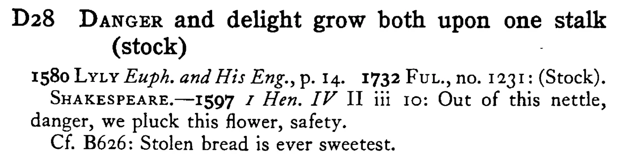 DANGER and delight grow both upon one stalk (stock) - a scanned entry from Tilley's 1950 Dictionary of Proverbs.