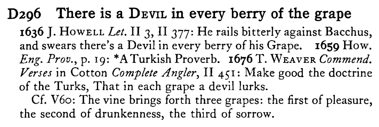 There is a DEVIL in every berry of the grape - a scanned entry from Tilley's 1950 Dictionary of Proverbs.