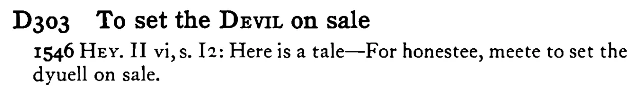 To set the DEVIL on sale - a scanned entry from Tilley's 1950 Dictionary of Proverbs.