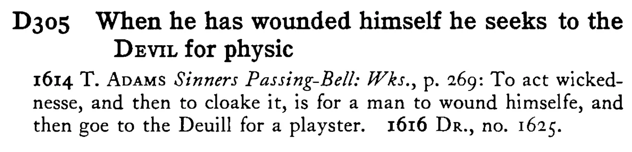 When he has wounded himself he seeks to the DEVIL for physic - a scanned entry from Tilley's 1950 Dictionary of Proverbs.