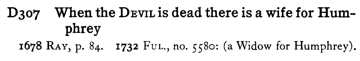 When the DEVIL is dead there is a wife for Humphrey - a scanned entry from Tilley's 1950 Dictionary of Proverbs.
