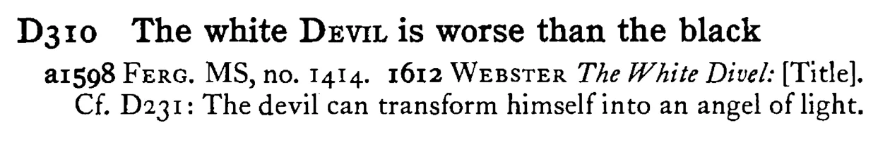 The white DEVIL is worse than the black - a scanned entry from Tilley's 1950 Dictionary of Proverbs.