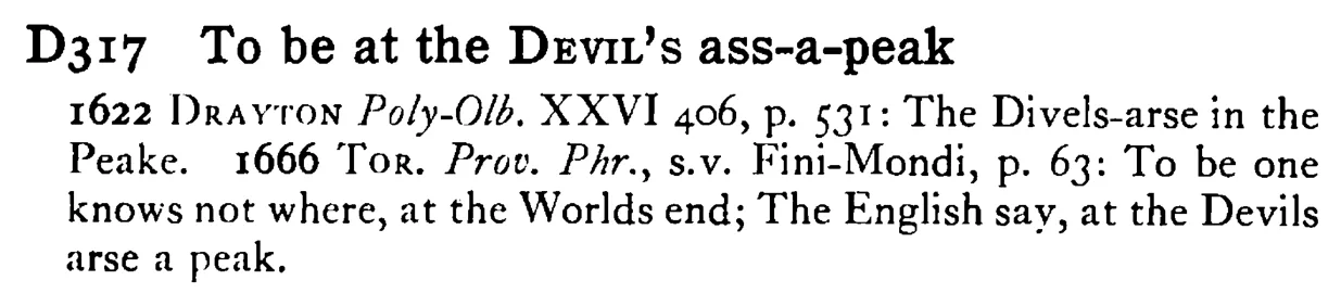 To be at the DEVIL's ass-a-peak - a scanned entry from Tilley's 1950 Dictionary of Proverbs.