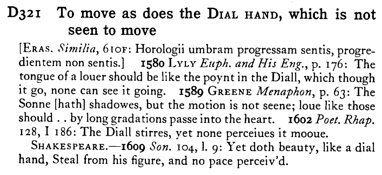 To move as does the DIAL HAND, which is not seen to move - a scanned entry from Tilley's 1950 Dictionary of Proverbs.