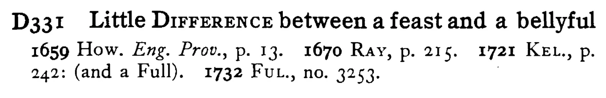 Little DIFFERENCE between a feast and a bellyful - a scanned entry from Tilley's 1950 Dictionary of Proverbs.