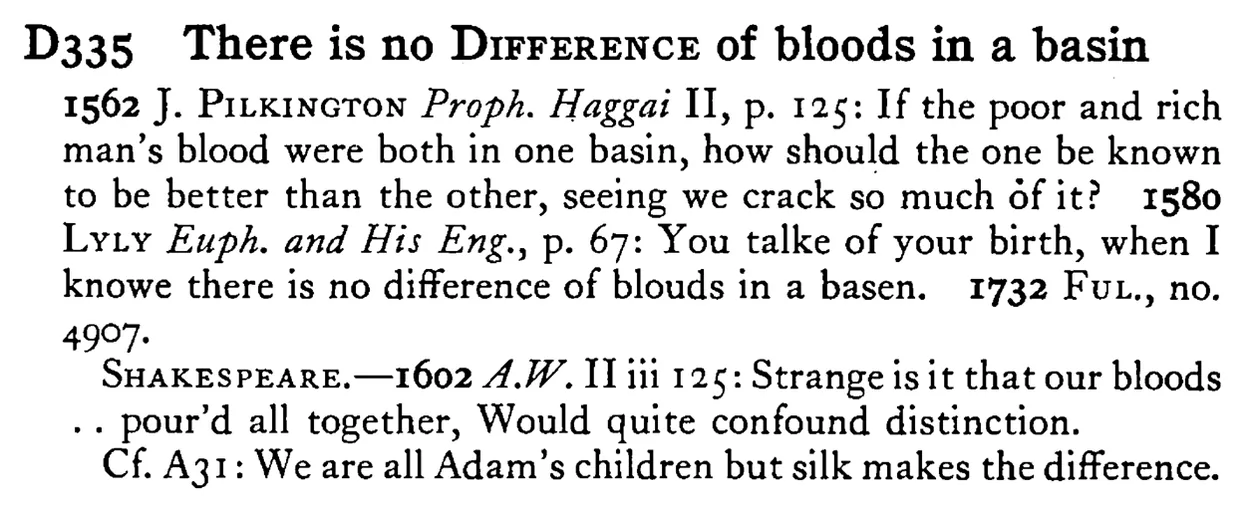 There is no DIFFERENCE of bloods in a basin - a scanned entry from Tilley's 1950 Dictionary of Proverbs.