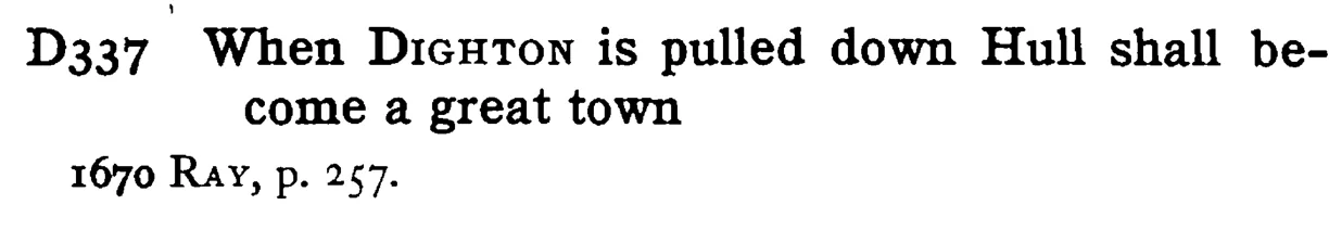 When DIGHTON is pulled down Hull shall become a great town - a scanned entry from Tilley's 1950 Dictionary of Proverbs.