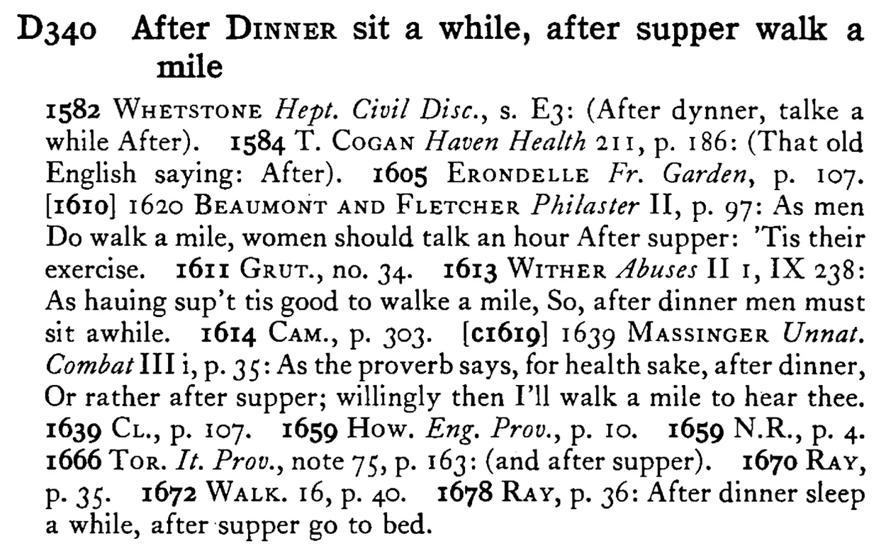 After DINNER sit a while, after supper walk a mile - a scanned entry from Tilley's 1950 Dictionary of Proverbs.
