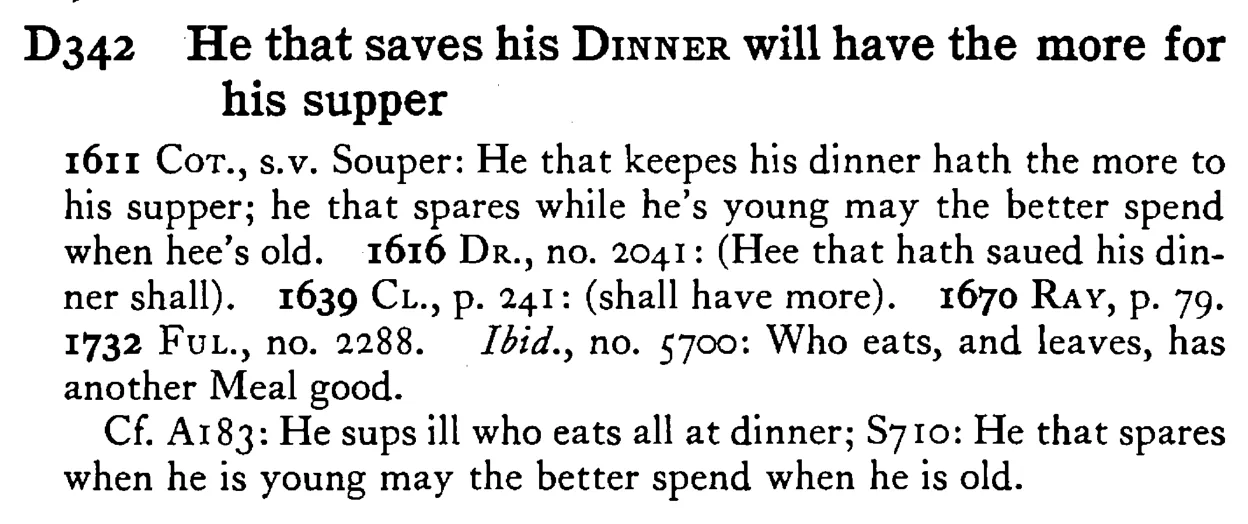 He that saves his DINNER will have the more for his supper - a scanned entry from Tilley's 1950 Dictionary of Proverbs.