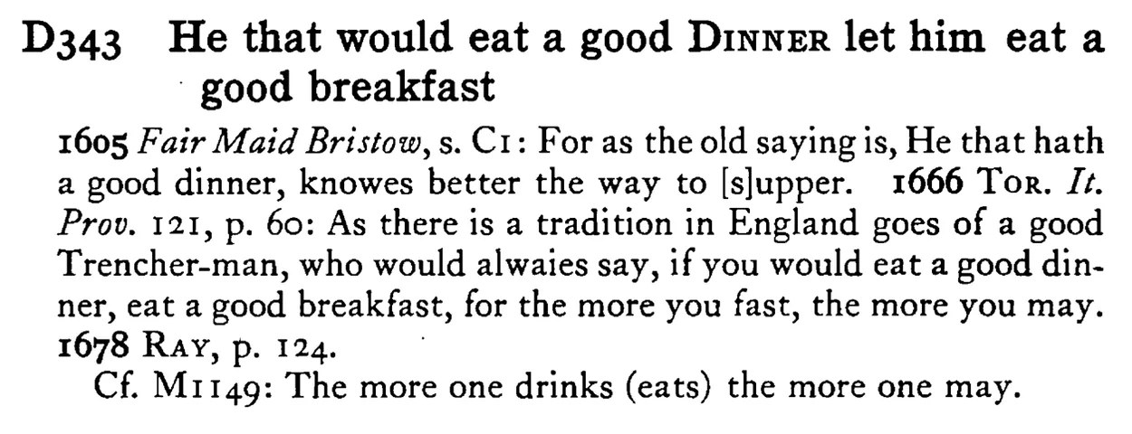 He that would eat a good DINNER let him eat a good breakfast - a scanned entry from Tilley's 1950 Dictionary of Proverbs.