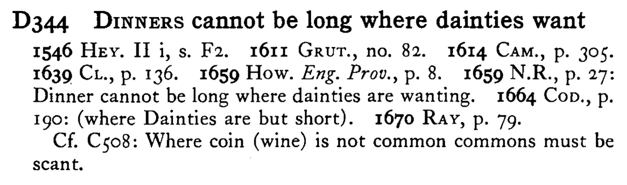 DINNERS cannot be long where dainties want - a scanned entry from Tilley's 1950 Dictionary of Proverbs.