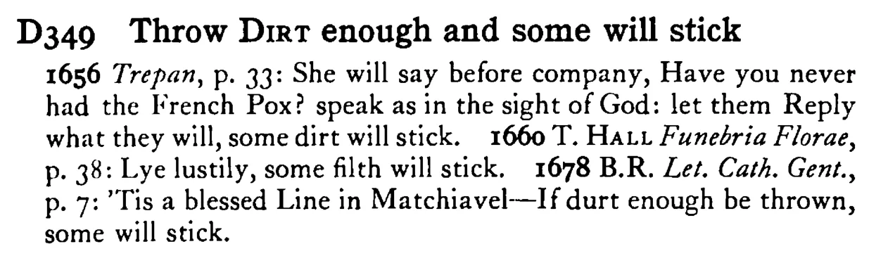 Throw DIRT enough and some will stick - a scanned entry from Tilley's 1950 Dictionary of Proverbs.