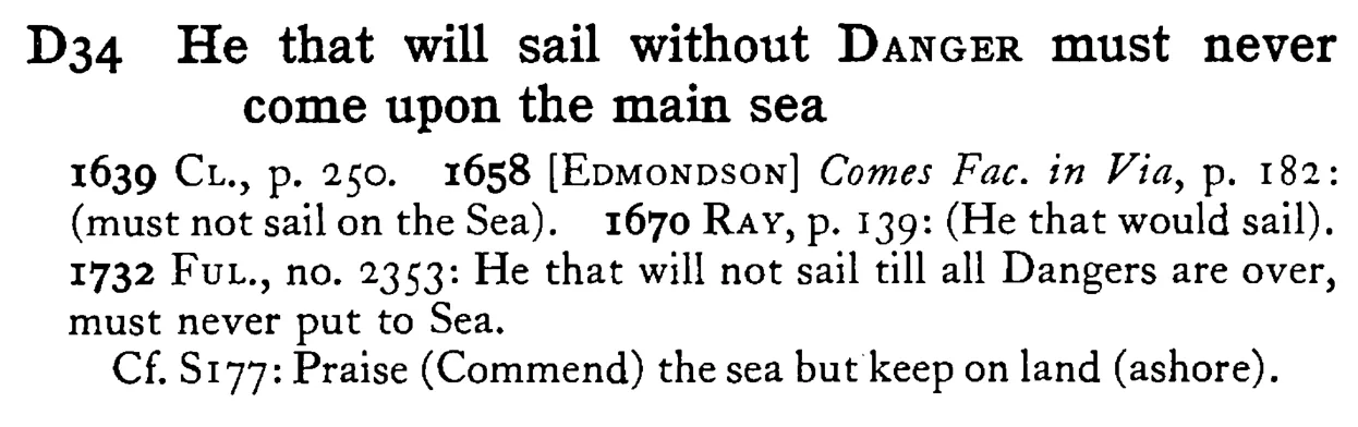 He that will sail without DANGER must never come upon the main sea - a scanned entry from Tilley's 1950 Dictionary of Proverbs.