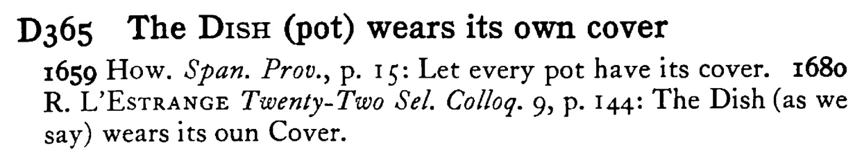 The DiSH (pot) wears its OWN cover - a scanned entry from Tilley's 1950 Dictionary of Proverbs.