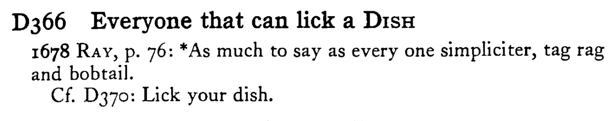 Everyone that can lick a DISH - a scanned entry from Tilley's 1950 Dictionary of Proverbs.