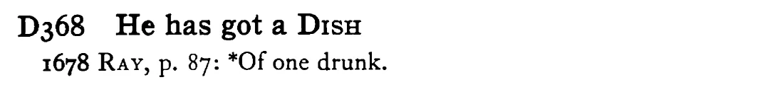 He has got a DISH - a scanned entry from Tilley's 1950 Dictionary of Proverbs.
