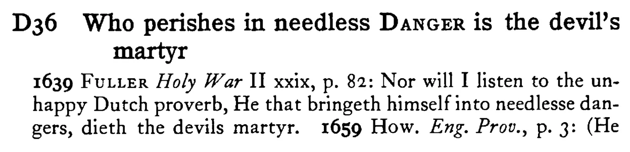 Who perishes in needless DANGER is the devil's martyr - a scanned entry from Tilley's 1950 Dictionary of Proverbs.