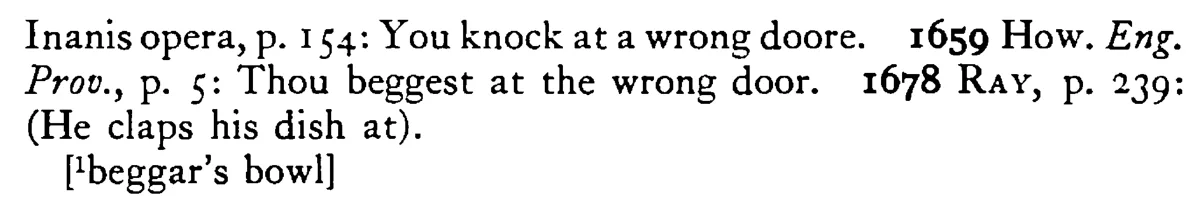 You clap your DISH¹ (beg, knock) at a wrong man's door - a scanned entry from Tilley's 1950 Dictionary of Proverbs. (continuation)