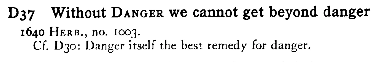 Without DANGER we cannot get beyond danger - a scanned entry from Tilley's 1950 Dictionary of Proverbs.