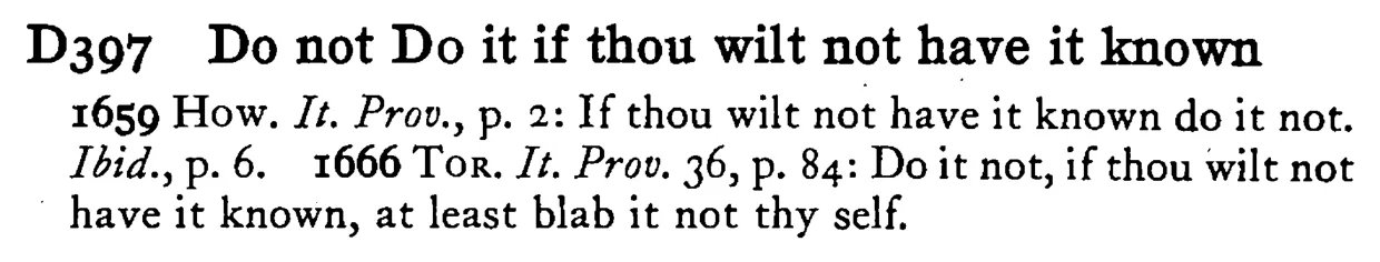 Do not DO it if thou wilt not have it known - a scanned entry from Tilley's 1950 Dictionary of Proverbs.