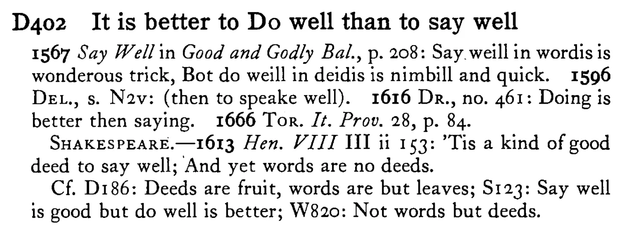It is better to DO well than to say well - a scanned entry from Tilley's 1950 Dictionary of Proverbs.