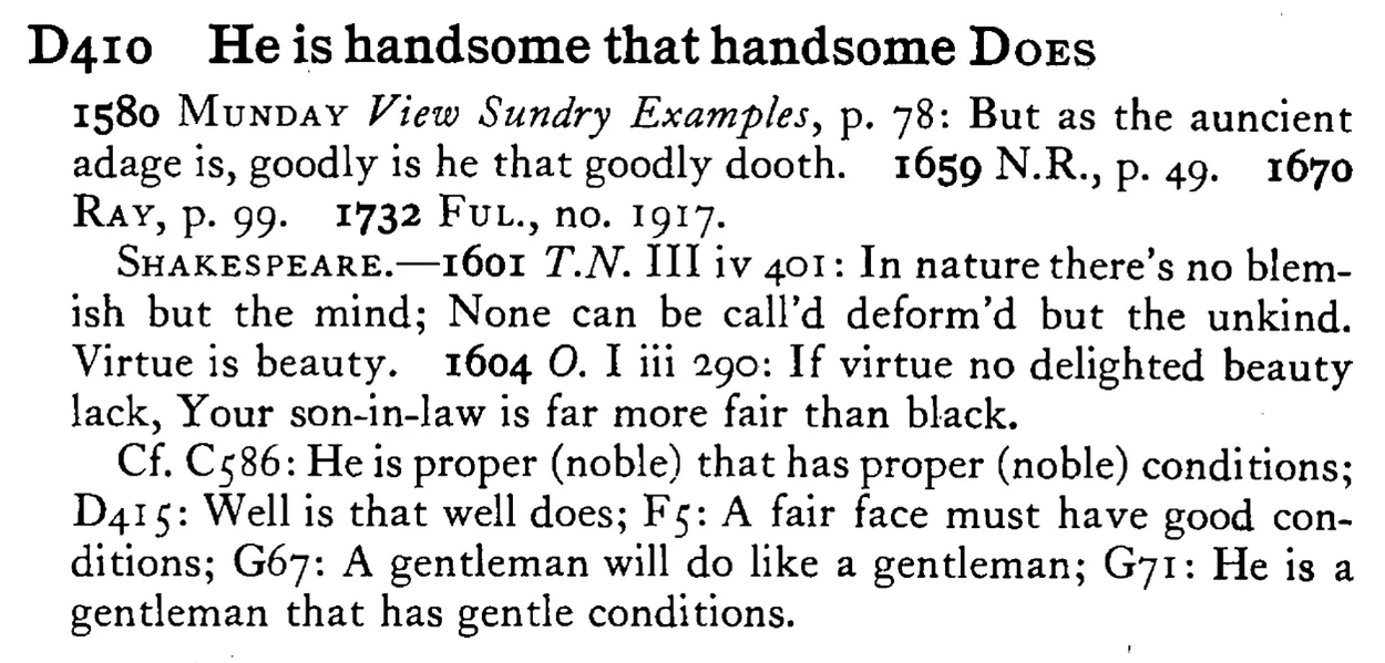 He is handsome that handsome DOES - a scanned entry from Tilley's 1950 Dictionary of Proverbs.