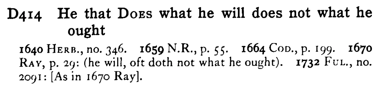 He that DOES what he will does not what he ought - a scanned entry from Tilley's 1950 Dictionary of Proverbs.