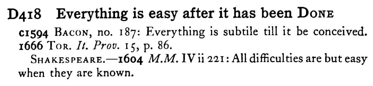 Everything is easy after it has been DONE - a scanned entry from Tilley's 1950 Dictionary of Proverbs.