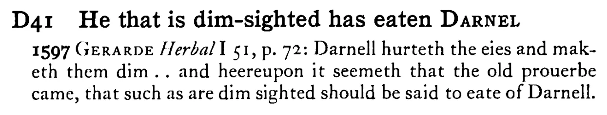 He that is dim-sighted has eaten DARNEL - a scanned entry from Tilley's 1950 Dictionary of Proverbs.
