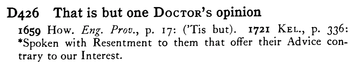 That is but one DOCTOR's opinion - a scanned entry from Tilley's 1950 Dictionary of Proverbs.