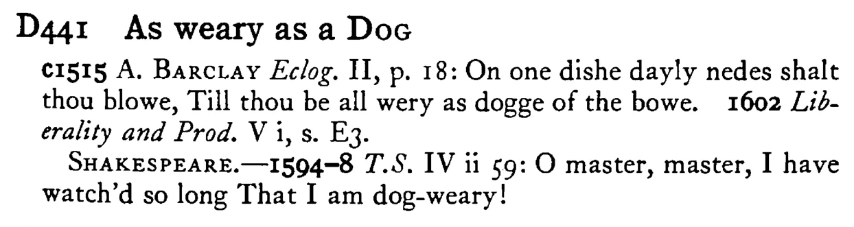 As weary as a DOG - a scanned entry from Tilley's 1950 Dictionary of Proverbs.