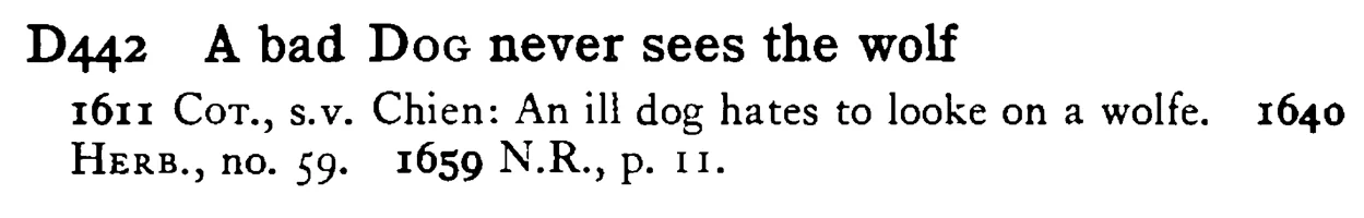 A bad DOG never sees the wolf - a scanned entry from Tilley's 1950 Dictionary of Proverbs.