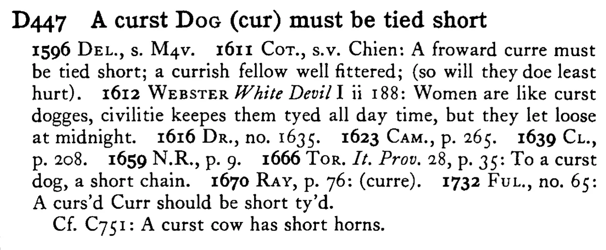 A curst DOG (cur) must be tied short - a scanned entry from Tilley's 1950 Dictionary of Proverbs.