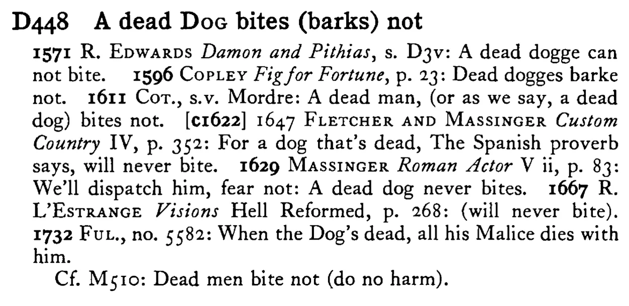 A dead DOG bites (barks) not - a scanned entry from Tilley's 1950 Dictionary of Proverbs.