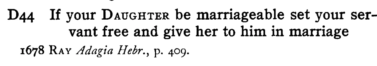 If your DAUGHTER be marriageable set your servant free and give her to him in marriage - a scanned entry from Tilley's 1950 Dictionary of Proverbs.
