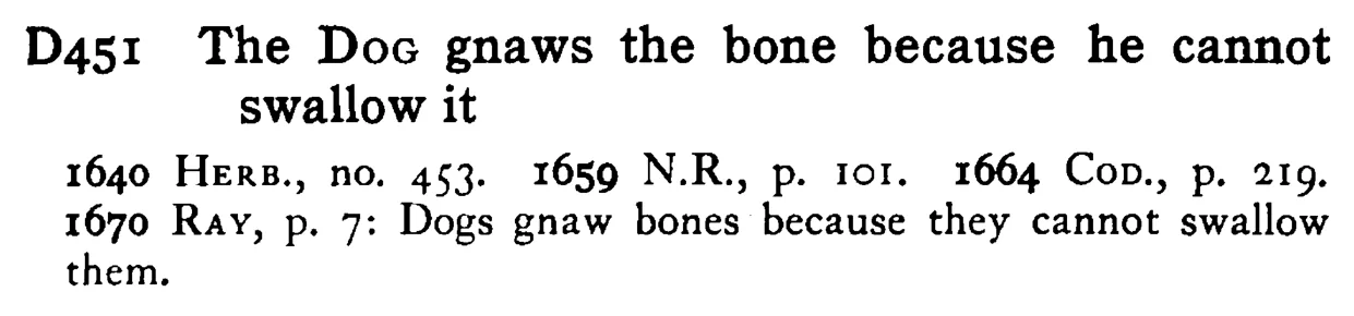 The DOG gnaws the bone because he cannot swallow it - a scanned entry from Tilley's 1950 Dictionary of Proverbs.