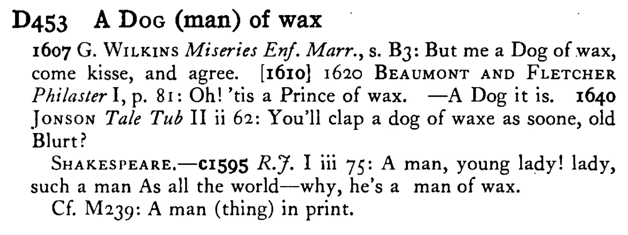 A DOG (man) of wax - a scanned entry from Tilley's 1950 Dictionary of Proverbs.
