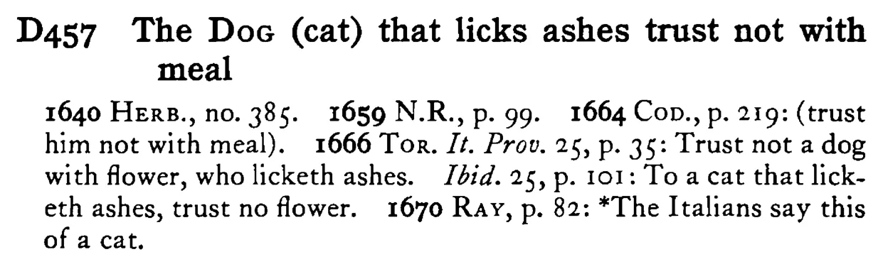 The DOG (cat) that licks ashes trust not with meal - a scanned entry from Tilley's 1950 Dictionary of Proverbs.