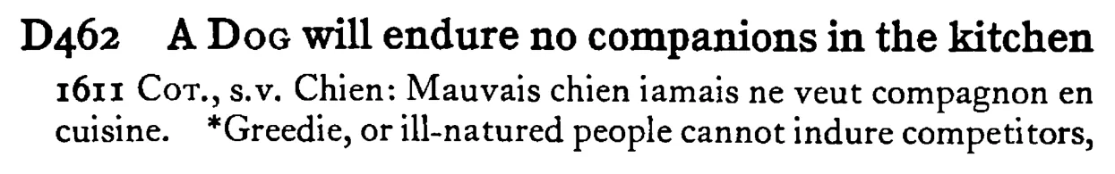 A DOG will endure no companions in the kitchen - a scanned entry from Tilley's 1950 Dictionary of Proverbs.
