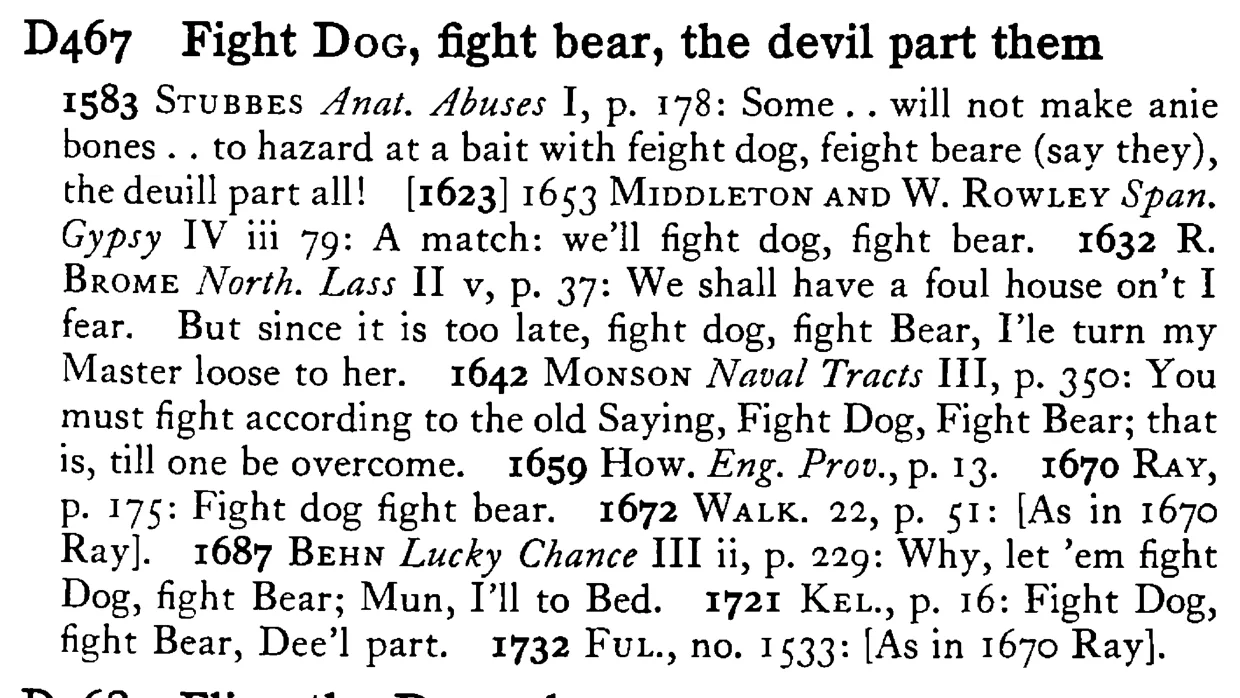 Fight DOG, fight bear, the devil part them - a scanned entry from Tilley's 1950 Dictionary of Proverbs.