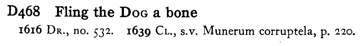 Fling the DOG a bone - a scanned entry from Tilley's 1950 Dictionary of Proverbs.