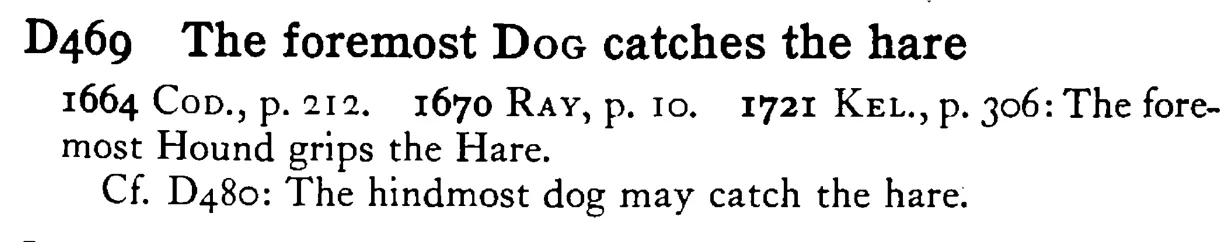 The foremost DOG catches the hare - a scanned entry from Tilley's 1950 Dictionary of Proverbs.