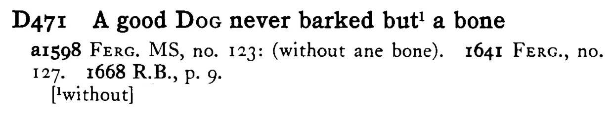 A good DOG never barked but¹ a bone - a scanned entry from Tilley's 1950 Dictionary of Proverbs.