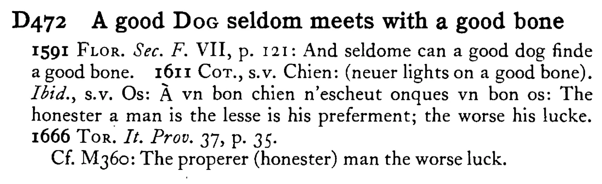 A good DOG seldom meets with a good bone - a scanned entry from Tilley's 1950 Dictionary of Proverbs.