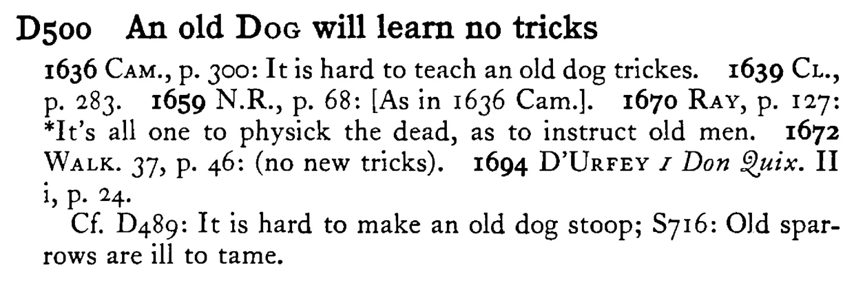 An old DOG will learn no tricks - a scanned entry from Tilley's 1950 Dictionary of Proverbs.