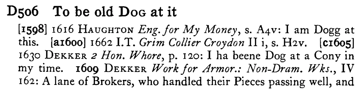 To be old DOG at it - a scanned entry from Tilley's 1950 Dictionary of Proverbs.