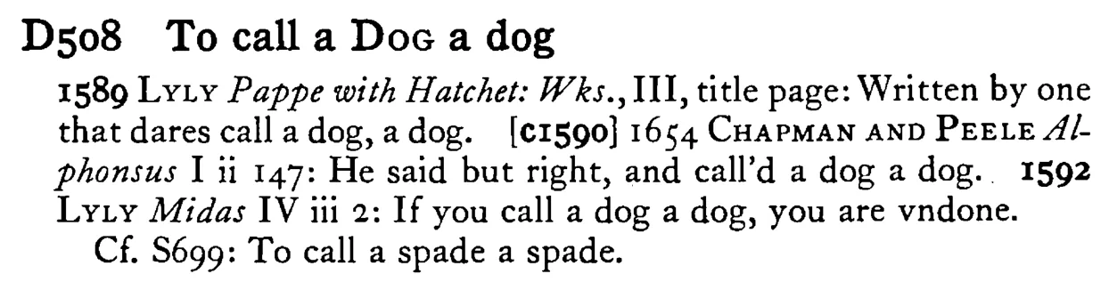 To call a DOG a dog - a scanned entry from Tilley's 1950 Dictionary of Proverbs.