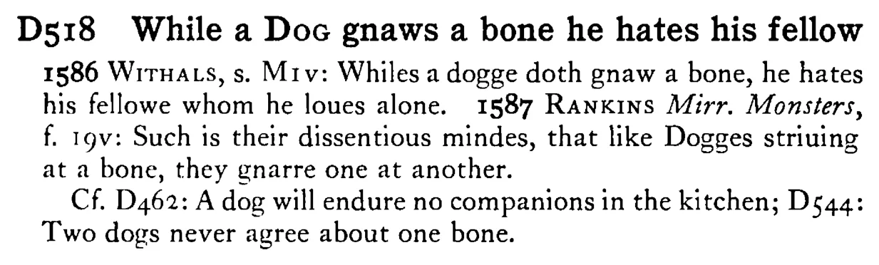 While a DOG gnaws a bone he hates his fellow - a scanned entry from Tilley's 1950 Dictionary of Proverbs.