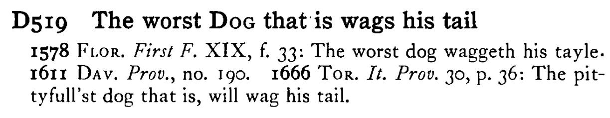 The worst DOG that is wags his tail - a scanned entry from Tilley's 1950 Dictionary of Proverbs.